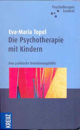 Die Psychotherapie mit Kindern. Eine praktische Orientierungshilfe. Einführung in eine tiefenpsyc...