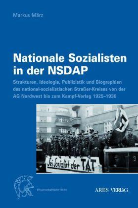 Nationale Sozialisten in der NSDAP. Strukturen, Ideologie, Publizistik und Biographien des nation...