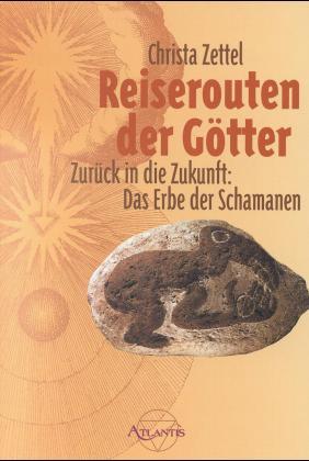 Reiserouten der Götter. Zurück in die Zukunft: Das Erbe der Schamanen