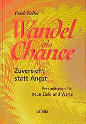 Wandel als Chance. Zuversicht statt Angst. Perspektiven für neue Ziele und Werte