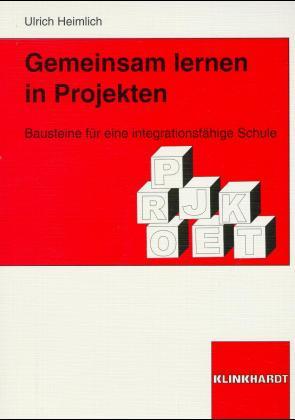 Gemeinsam lernen in Projekten. Bausteine für eine integrationsfähige Schule