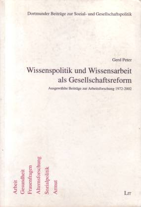 Wissenspolitik und Wissensarbeit als Gesellschaftsreform. Ausgwählte Beiträge zur Arbeitsforschun...