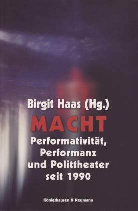 Macht. Performativität, Performanz und Polittheater seit 1990