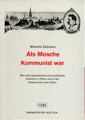 Als Mosche Kommunist war. Die Erlebnisse eines jüdischen Arbeiters in Polen und in der Sowjetunio...