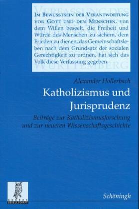 Katholizismus und Jurisprudenz. Beiträge zur Katholizismusforschung und zur neueren juristischen ...