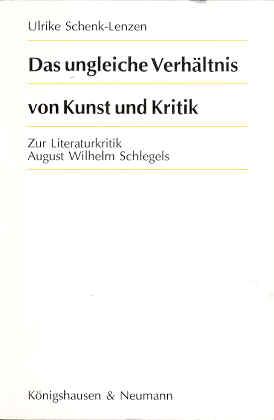 Das ungleiche Verhältnis von Kunst und Kritik. Zur Literaturkritik August Wilhelm Schlegels