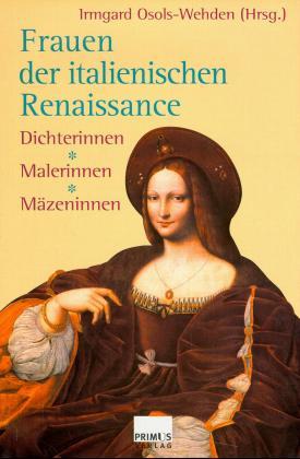 Frauen der italienischen Renaissance. Dichterinnen, Malerinnen, Mäzeninnen