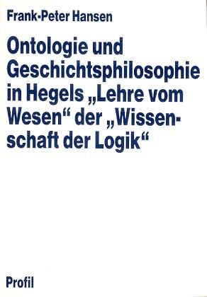 Ontologie und Geschichtsphilosophie in Hegels Lehre vom Wesen der Wissenschaft der Logik