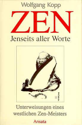 Zen. Jenseits aller Worte. Unterweisungen eines westlichen Zen-Meisters