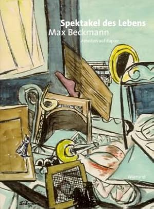 Max Beckmann. Spektakel des Lebens. Arbeiten auf Papier