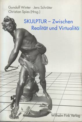 Skulptur. Zwischen Realität und Virtualität