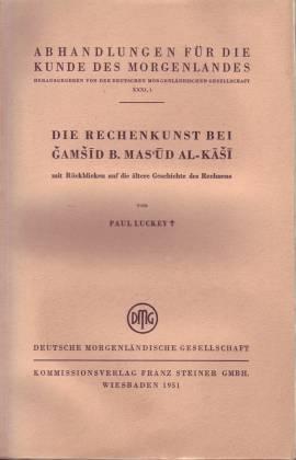 Die Rechenkunst bei Gamsid b. Masud al-Kasi mit Rückblicken auf die ältere Geschichte des Rechnens