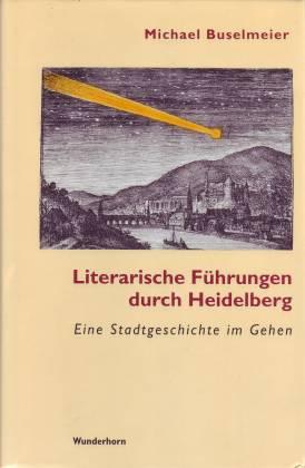 Literarische Führungen durch Heidelberg. Eine Stadtgeschichte im Gehen