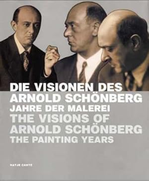 Die Visionen des Arnold Schönberg. The Visions of Arnold Schönberg. Jahre der Malerei. Katalog zu...