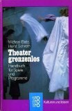 Theater grenzenlos : Handbuch für Spiele u. Programme. Michael Batz ; Horst Schroth. Mit Beitr. v...