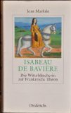 Seller image for Isabeau de Bavire : die Wittelsbacherin auf Frankreichs Thron. Aus dem Franz. von Wieland Grommes for sale by Antiquariat  Udo Schwrer