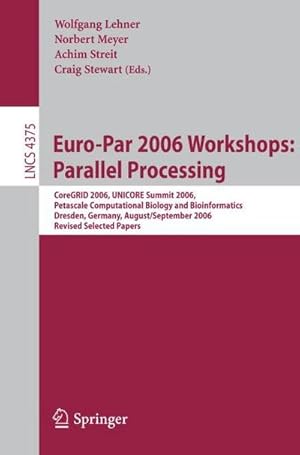 Bild des Verkufers fr Euro-Par 2006 Workshops: Parallel Processing : CoreGRID 2006, UNICORE Summit 2006, Petascale Computational Biology and Bioinformatics, Dresden, Germany, August 29-September 1, 2006, Revised Selected Papers zum Verkauf von AHA-BUCH GmbH