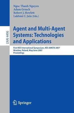 Bild des Verkufers fr Agent and Multi-Agent Systems: Technologies and Applications : First KES International Symposium, KES-AMSTA 2007, Wroclaw, Poland, May 31-June 1, 2007, Proceedings zum Verkauf von AHA-BUCH GmbH