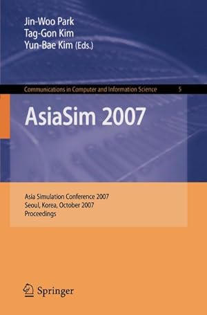 Immagine del venditore per AsiaSim 2007 : Asia Simulation Conference 2007, Seoul, Korea, October 10-12, 2007, Proceedings venduto da AHA-BUCH GmbH