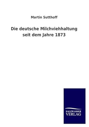 Seller image for Die deutsche Milchviehhaltung seit dem Jahre 1873 for sale by AHA-BUCH GmbH