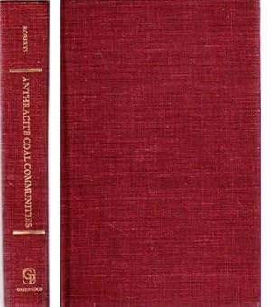 Immagine del venditore per Anthracite Coal Communities: A Study of the Demography, the Social, Educational, and Moral Life of the Anthracite Regions venduto da Sutton Books