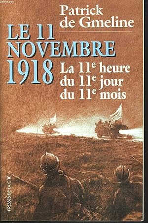 Seller image for LE 11 NOVEMBRE 1918. LA 11e HEURE, LE 11e JOUR DU 11e MOIS. for sale by Le-Livre