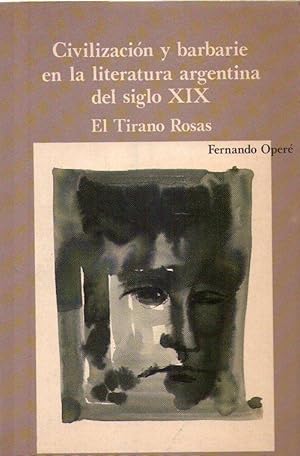 Seller image for CIVILIZACION Y BARBARIE EN LA LITERATURA ARGENTINA DEL SIGLO XIX. El tirano Rosas for sale by Buenos Aires Libros