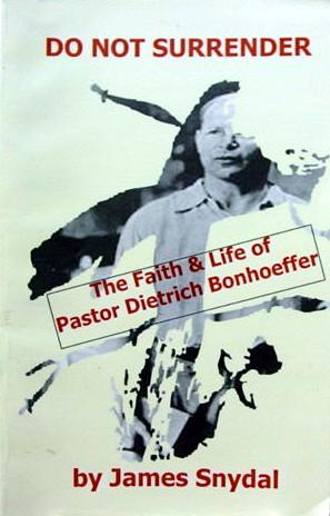 Do Not Surrender: The Faith and Life of Pastor Dietrich Bonhoeffer