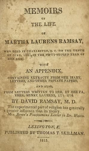 Memoirs of the Life of Martha Laurens Ramsay, Who Died in Charleston, S.C., on the Tenth of June,...