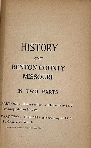 History of Benton County, Missouri in Two Parts: Part One. From Earliest Settlements to 1877 (by ...