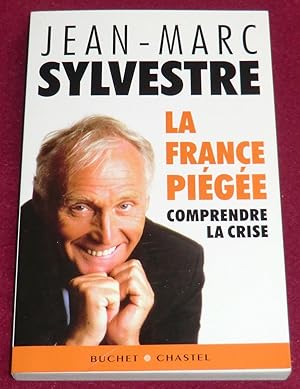 Imagen del vendedor de LA FRANCE PIEGEE - Comprendre la crise a la venta por LE BOUQUINISTE