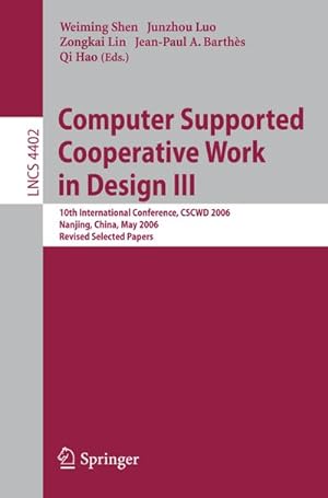 Seller image for Computer Supported Cooperative Work in Design III : 10th International Conference, CSCWD 2006, Nanjing, China, May 3-5, 2006, Revised Selected Papers for sale by AHA-BUCH GmbH