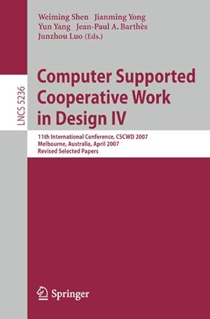 Imagen del vendedor de Computer Supported Cooperative Work in Design IV : 11th International Conference, CSCWD 2007, Melbourne, Australia, April 26-28, 2007. Revised Selected Papers a la venta por AHA-BUCH GmbH