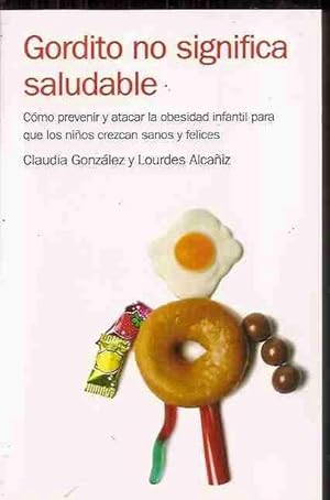 Immagine del venditore per GORDITO NO SIGNIFICA SALUDABLE. COMO PREVENIR Y ATACAR LA OBESIDAD INFANTIL PARA QUE LOS NIOS CREZCAN SANOS Y FELICES venduto da Desvn del Libro / Desvan del Libro, SL