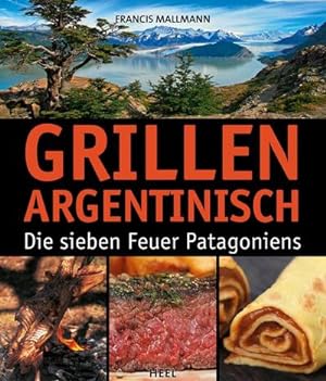 Bild des Verkufers fr Grillen Argentinisch : Die sieben Feuer Patagoniens zum Verkauf von AHA-BUCH GmbH