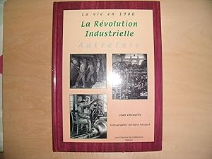 Seller image for LA VIE EN 1900 LA REVOLUTION INDUSTRIELLE AUTREFOIS for sale by Le temps retrouv