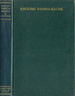English Papier-Mâché. Its Origin, Development and Decline. [ Papier Mache ]