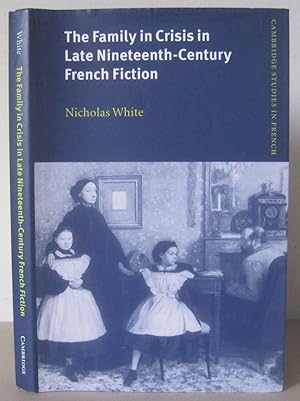 The Family in Crisis in Late Nineteenth-Century French Fiction. [Cambridge Studies in French, 57]