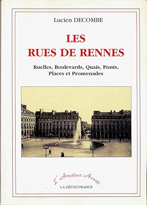 Les Rues de Rennes. Notices sur les Rues, Ruelles, Boulevards, Quais, Ponts, Places & Promenades ...