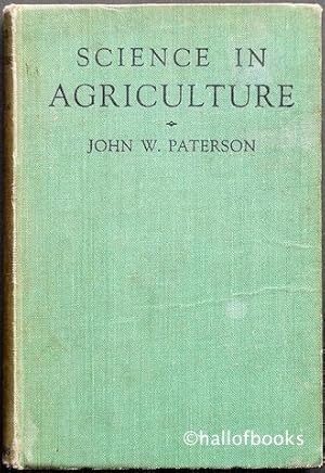 Science In Agriculture; A Discussion of Scientific Principles In Their Relation To Farm Practice ...