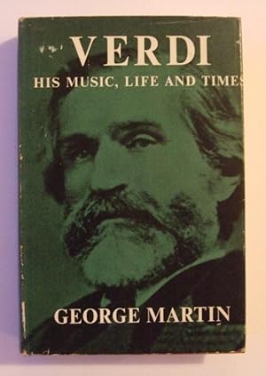 Verdi, His Music, Life and Times