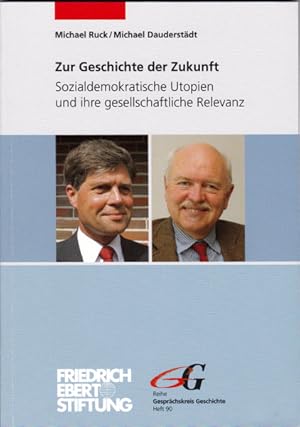 Seller image for Zur Geschichte der Zukunft. Sozialdemokratische Utopien und ihre gesellschaftliche Relevanz. for sale by Rheinlandia Verlag