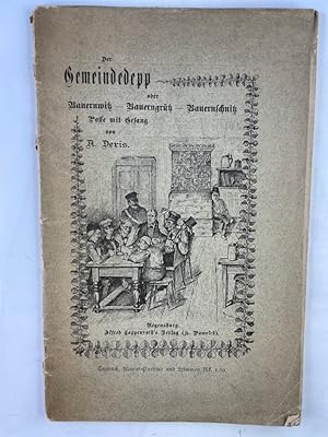 Der Gemeindedepp oder Bauernwitz - Bauerngrütz - Bauernschnitz - Posse mit Gesang in 3 Abteilungen.