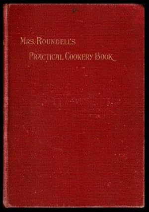 Image du vendeur pour Mrs Roundell's Practical Cookery Book with many family recipes hitherto unpublished. 1st. edn. mis en vente par Janet Clarke Books ABA