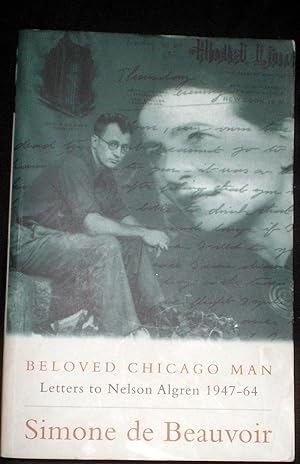 Beloved Chicago Man- Letters to Nelson Algren 1947-64