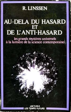 Au-dela du hasard et de l'anti-hasard. Les grands mystères universels à la lumière de la science ...