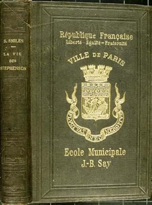 La vie des Stéphenson comprenant l'histoire des chemins de Fer et de la locomotive.