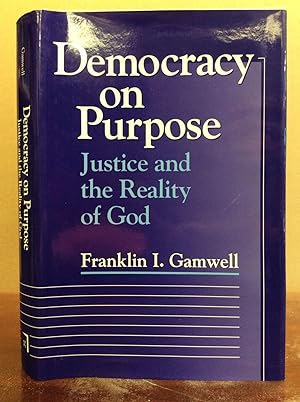 Imagen del vendedor de DEMOCRACY ON PURPOSE: Justice and the Reality of God a la venta por Kubik Fine Books Ltd., ABAA