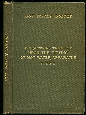 Image du vendeur pour Hot Water Supply; A Practical Treatise Upon the Fitting of Hot Water Apparatus mis en vente par Little Stour Books PBFA Member