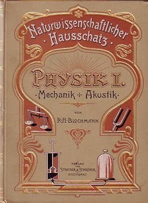 Imagen del vendedor de Physik I. Mechanik und Akustik. Gemeinfasslich dargestellt in drei Bnden.(= Naturwissenschaftlicher Hausschatz, Physik I). a la venta por Antiquariat Carl Wegner